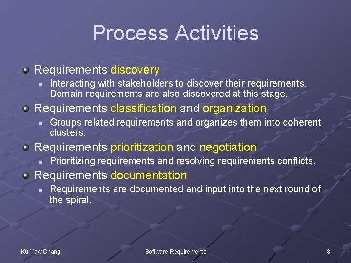 Process Activities Requirements discovery n Interacting with stakeholders to discover their requirements. Domain requirements