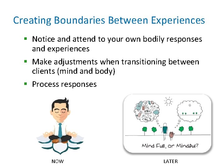 Creating Boundaries Between Experiences § Notice and attend to your own bodily responses and Creating Boundaries Between Experiences § Notice and attend to your own bodily responses and