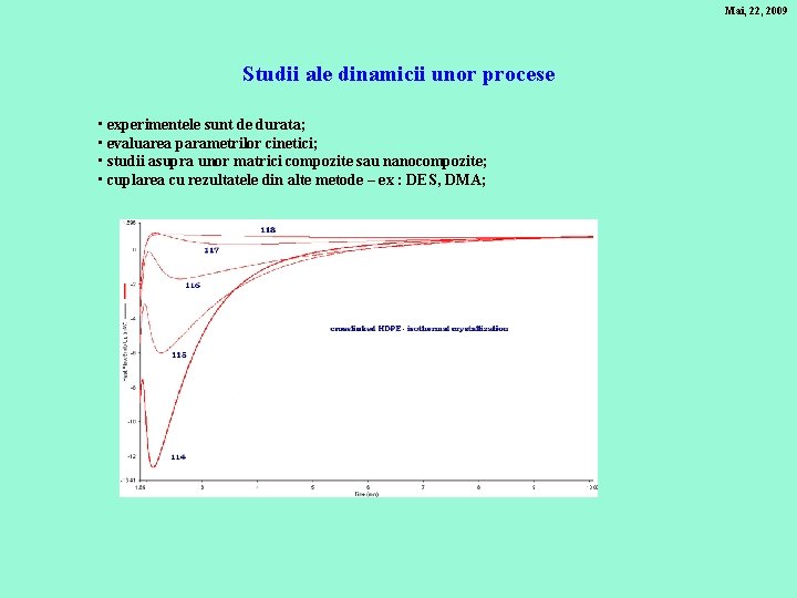 Mai, 22, 2009 Studii ale dinamicii unor procese • experimentele sunt de durata; •