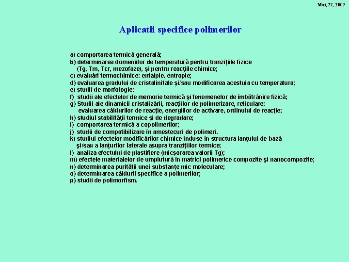 Mai, 22, 2009 Aplicatii specifice polimerilor a) comportarea termică generală; b) determinarea domeniilor de