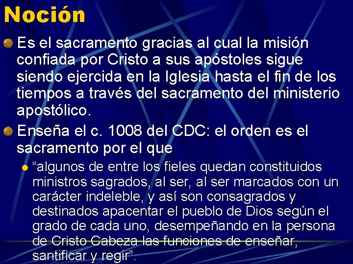 Noción Es el sacramento gracias al cual la misión confiada por Cristo a sus