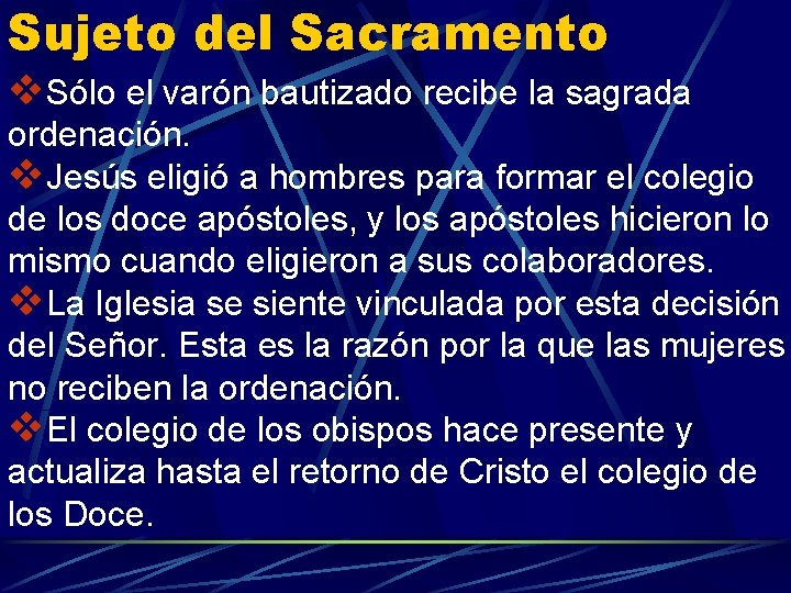 Sujeto del Sacramento v. Sólo el varón bautizado recibe la sagrada ordenación. v. Jesús