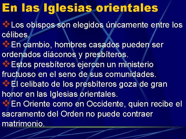 En las Iglesias orientales v. Los obispos son elegidos únicamente entre los célibes. v.