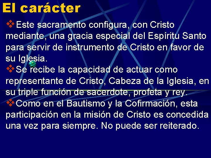 El carácter v. Este sacramento configura, con Cristo mediante, una gracia especial del Espíritu