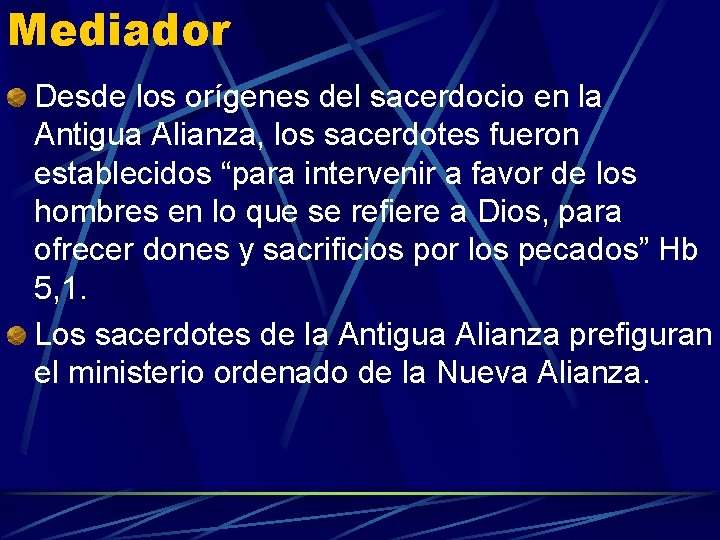 Mediador Desde los orígenes del sacerdocio en la Antigua Alianza, los sacerdotes fueron establecidos