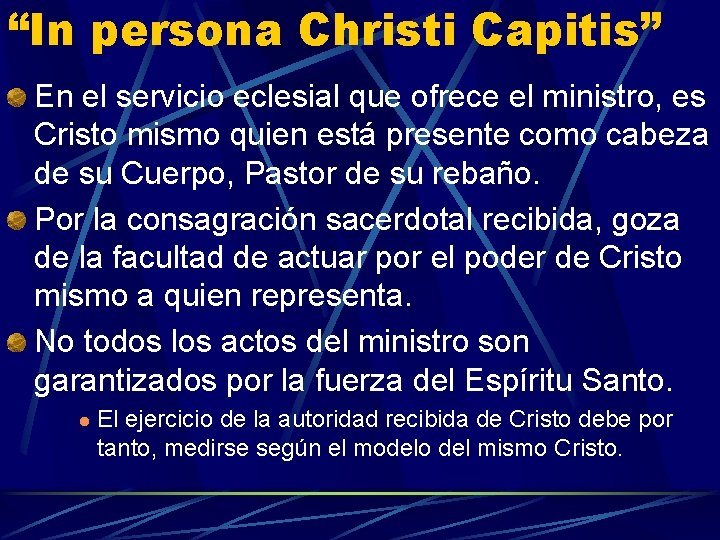 “In persona Christi Capitis” En el servicio eclesial que ofrece el ministro, es Cristo