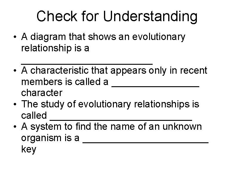 Check for Understanding • A diagram that shows an evolutionary relationship is a ____________