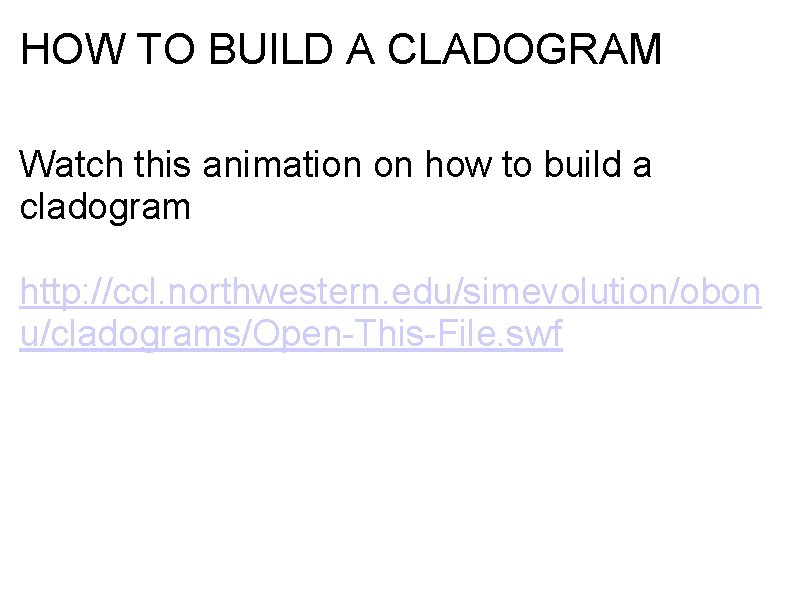 HOW TO BUILD A CLADOGRAM Watch this animation on how to build a cladogram