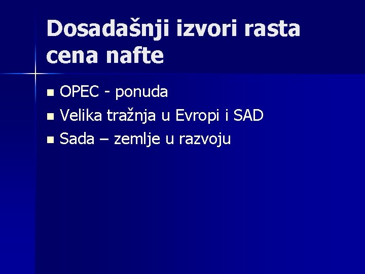 Dosadašnji izvori rasta cena nafte OPEC - ponuda n Velika tražnja u Evropi i