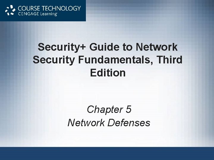 Security+ Guide to Network Security Fundamentals, Third Edition Chapter 5 Network Defenses Security+ Guide to Network Security Fundamentals, Third Edition Chapter 5 Network Defenses