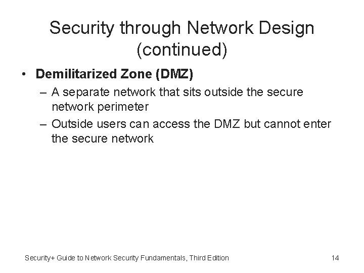 Security through Network Design (continued) • Demilitarized Zone (DMZ) – A separate network that Security through Network Design (continued) • Demilitarized Zone (DMZ) – A separate network that