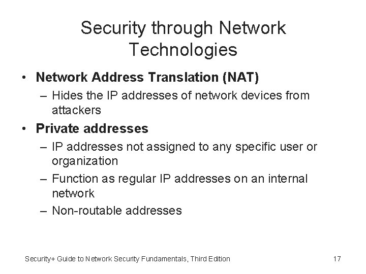 Security through Network Technologies • Network Address Translation (NAT) – Hides the IP addresses Security through Network Technologies • Network Address Translation (NAT) – Hides the IP addresses