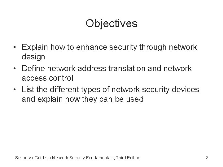 Objectives • Explain how to enhance security through network design • Define network address Objectives • Explain how to enhance security through network design • Define network address