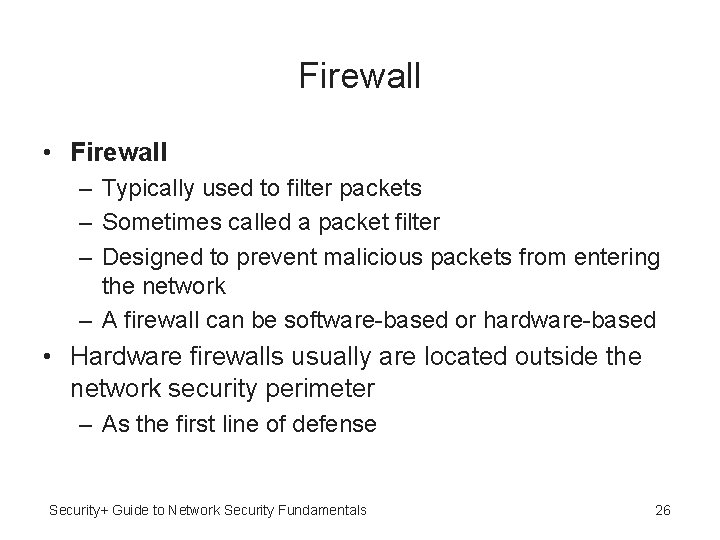 Firewall • Firewall – Typically used to filter packets – Sometimes called a packet Firewall • Firewall – Typically used to filter packets – Sometimes called a packet