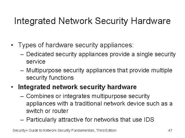 Integrated Network Security Hardware • Types of hardware security appliances: – Dedicated security appliances Integrated Network Security Hardware • Types of hardware security appliances: – Dedicated security appliances