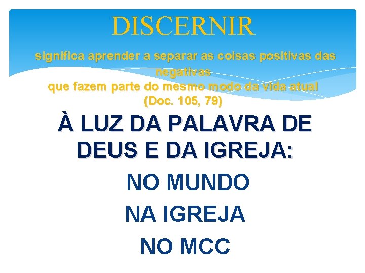 DISCERNIR significa aprender a separar as coisas positivas das negativas que fazem parte do