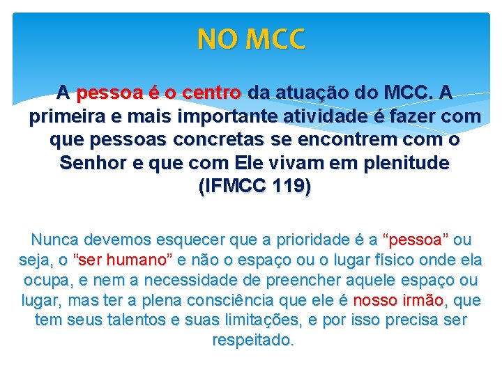 NO MCC A pessoa é o centro da atuação do MCC. A primeira e