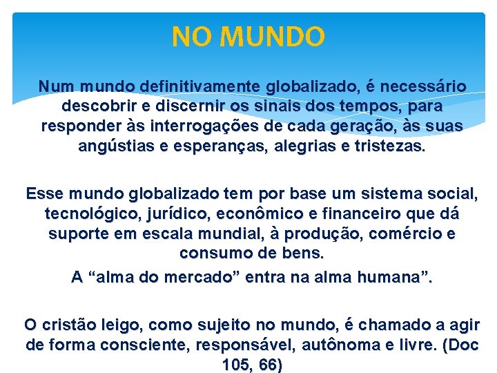 NO MUNDO Num mundo definitivamente globalizado, é necessário descobrir e discernir os sinais dos