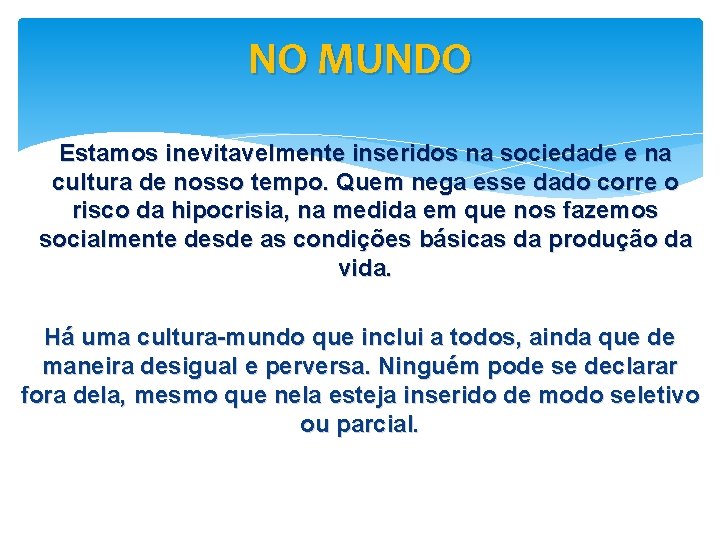 NO MUNDO Estamos inevitavelmente inseridos na sociedade e na cultura de nosso tempo. Quem