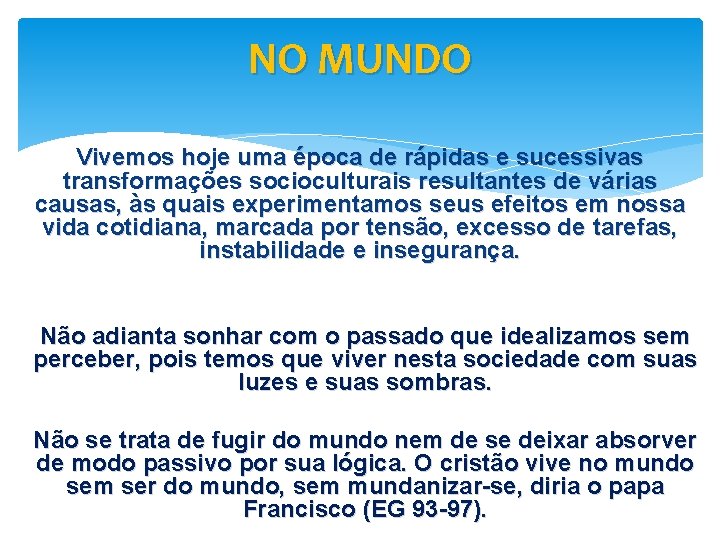 NO MUNDO Vivemos hoje uma época de rápidas e sucessivas transformações socioculturais resultantes de