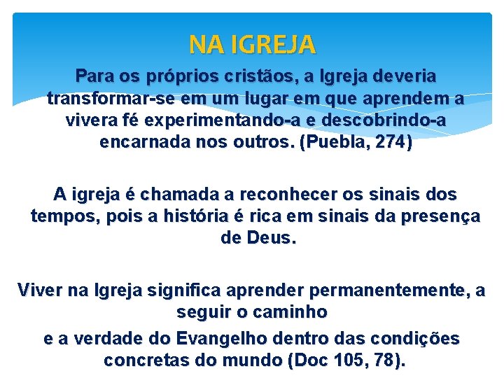 NA IGREJA Para os próprios cristãos, a Igreja deveria transformar-se em um lugar em