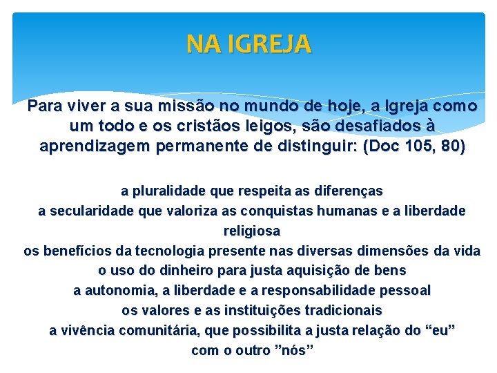 NA IGREJA Para viver a sua missão no mundo de hoje, a Igreja como