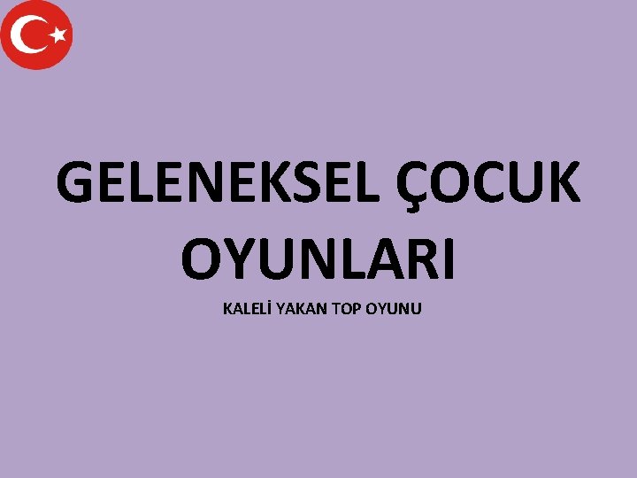 GELENEKSEL ÇOCUK OYUNLARI KALELİ YAKAN TOP OYUNU 