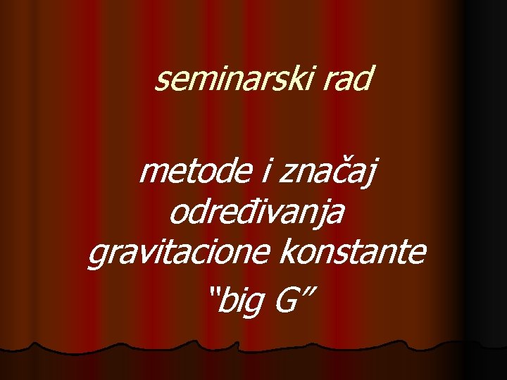 seminarski rad metode i značaj određivanja gravitacione konstante “big G” 