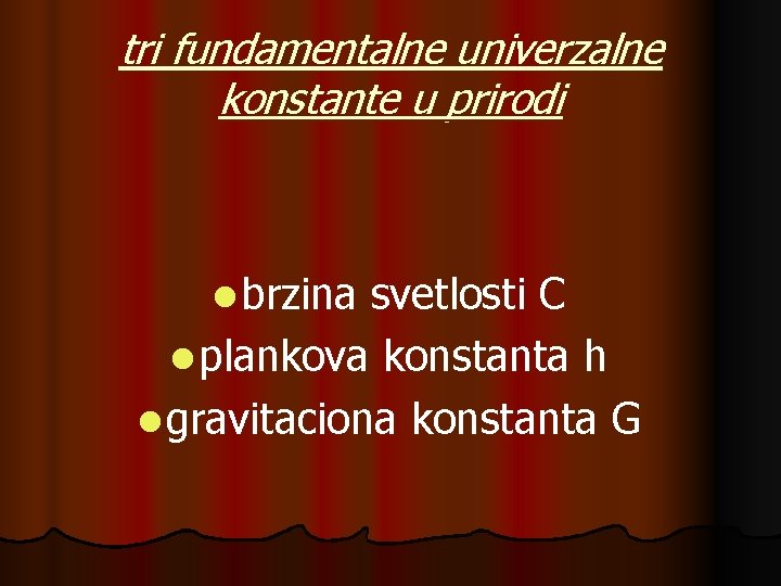 tri fundamentalne univerzalne konstante u prirodi l brzina svetlosti C l plankova konstanta h