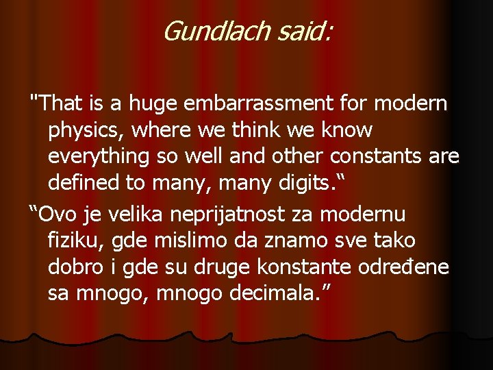 Gundlach said: "That is a huge embarrassment for modern physics, where we think we