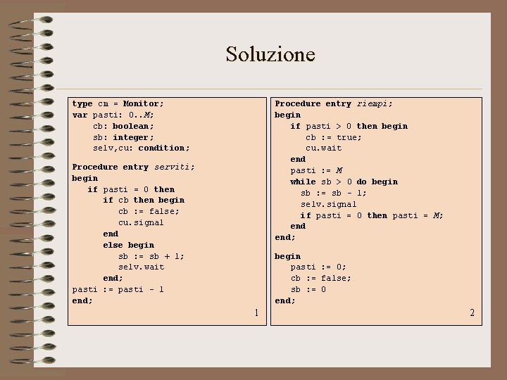 Soluzione type cm = Monitor; var pasti: 0. . M; cb: boolean; sb: integer; Soluzione type cm = Monitor; var pasti: 0. . M; cb: boolean; sb: integer;