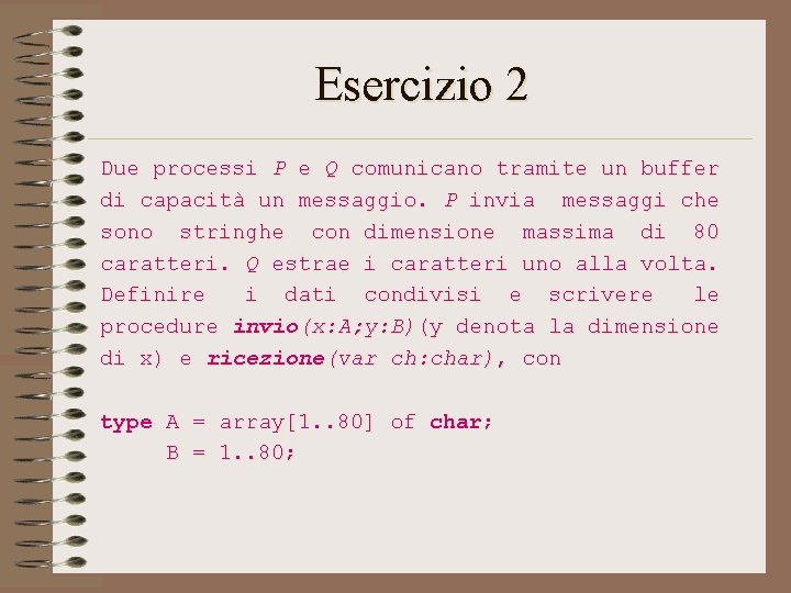 Esercizio 2 Due processi P e Q comunicano tramite un buffer di capacità un Esercizio 2 Due processi P e Q comunicano tramite un buffer di capacità un