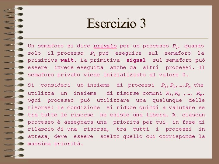 Esercizio 3 Un semaforo si dice privato per un processo Pi, quando solo il Esercizio 3 Un semaforo si dice privato per un processo Pi, quando solo il