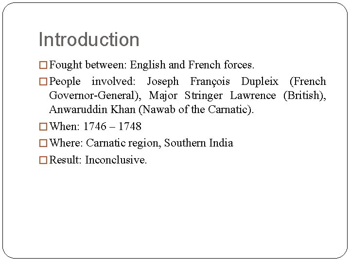 Introduction � Fought between: English and French forces. � People involved: Joseph François Dupleix