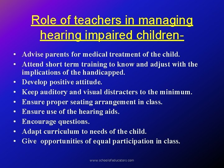 Role of teachers in managing hearing impaired children • Advise parents for medical treatment