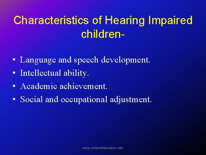Characteristics of Hearing Impaired children • • Language and speech development. Intellectual ability. Academic