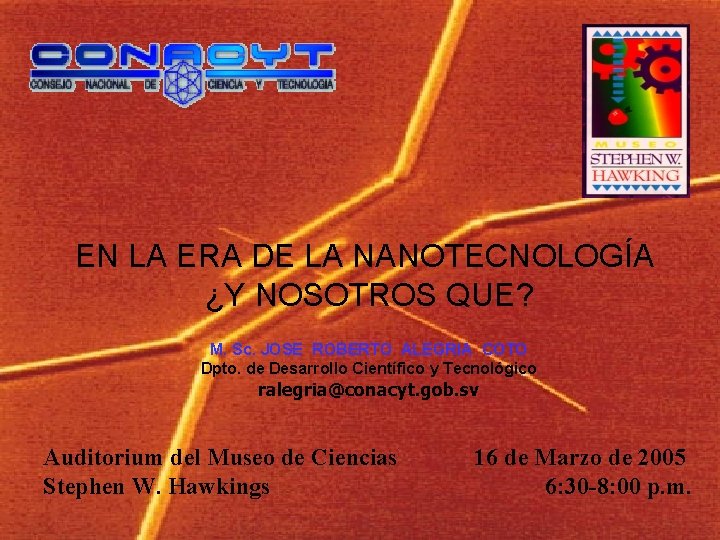 EN LA ERA DE LA NANOTECNOLOGÍA ¿Y NOSOTROS QUE? M. Sc. JOSE ROBERTO ALEGRIA