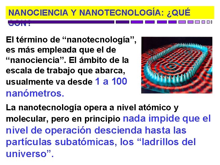 NANOCIENCIA Y NANOTECNOLOGÍA: ¿QUÉ SON? El término de “nanotecnología”, es más empleada que el