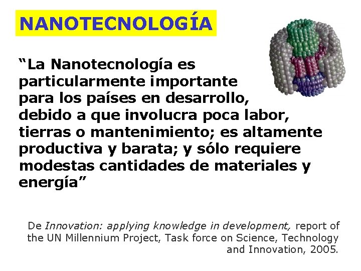 NANOTECNOLOGÍA “La Nanotecnología es particularmente importante para los países en desarrollo, debido a que