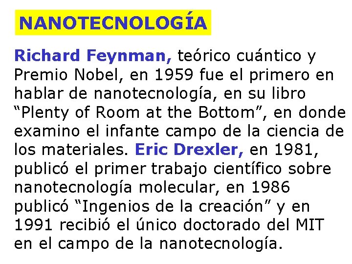 NANOTECNOLOGÍA Richard Feynman, teórico cuántico y Premio Nobel, en 1959 fue el primero en