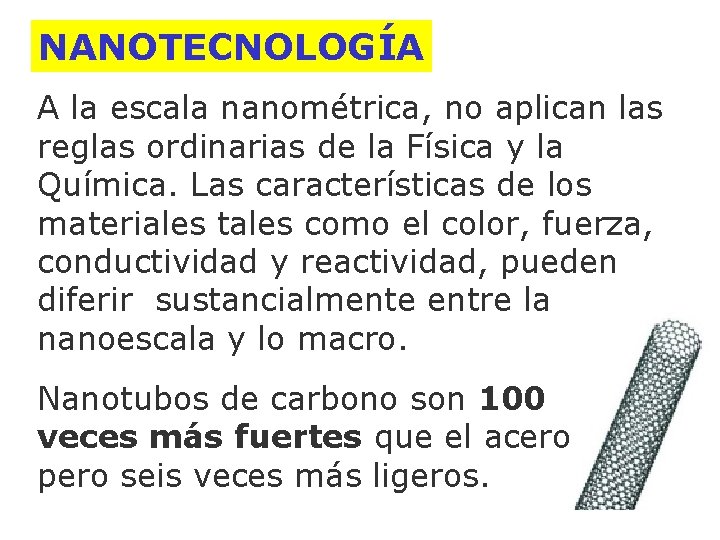 NANOTECNOLOGÍA A la escala nanométrica, no aplican las reglas ordinarias de la Física y