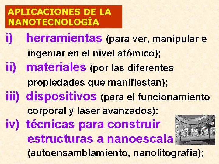 APLICACIONES DE LA NANOTECNOLOGÍA i) herramientas (para ver, manipular e ingeniar en el nivel