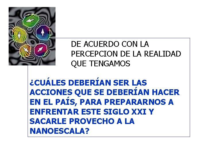 DE ACUERDO CON LA PERCEPCION DE LA REALIDAD QUE TENGAMOS ¿CUÁLES DEBERÍAN SER LAS