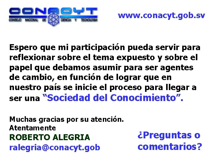 www. conacyt. gob. sv Espero que mi participación pueda servir para reflexionar sobre el