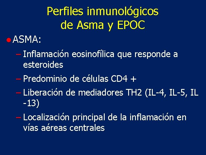 Perfiles inmunológicos de Asma y EPOC ● ASMA: − Inflamación eosinofílica que responde a