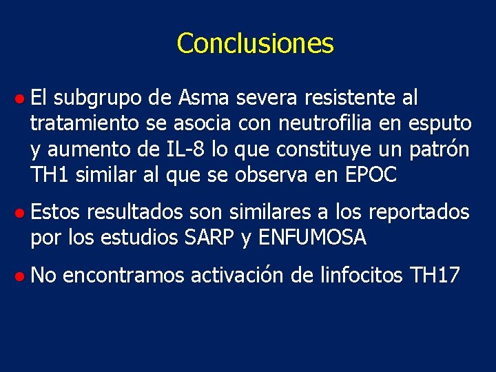 Conclusiones ● El subgrupo de Asma severa resistente al tratamiento se asocia con neutrofilia