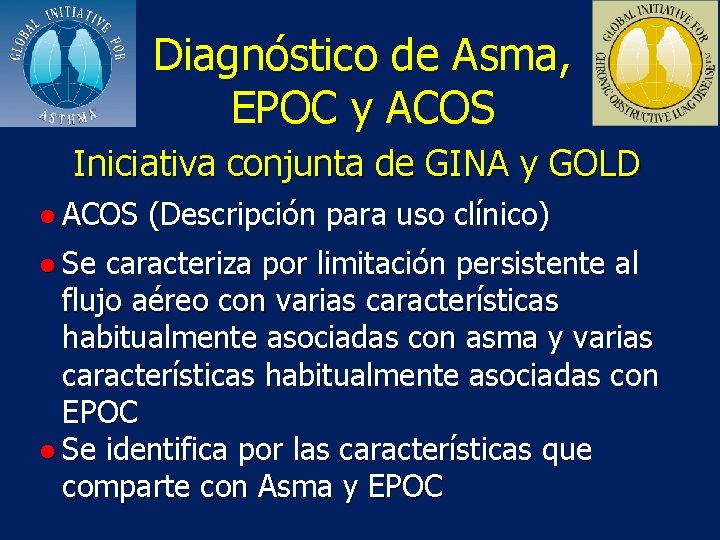 Diagnóstico de Asma, EPOC y ACOS Iniciativa conjunta de GINA y GOLD ● ACOS