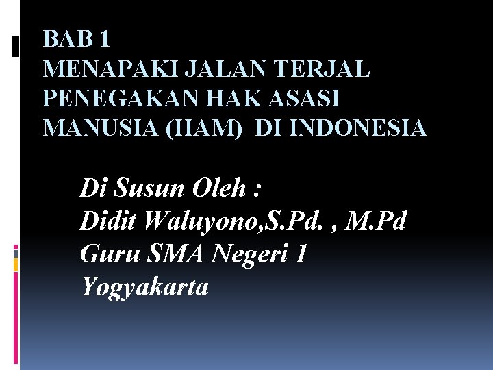 BAB 1 MENAPAKI JALAN TERJAL PENEGAKAN HAK ASASI MANUSIA (HAM) DI INDONESIA Di Susun