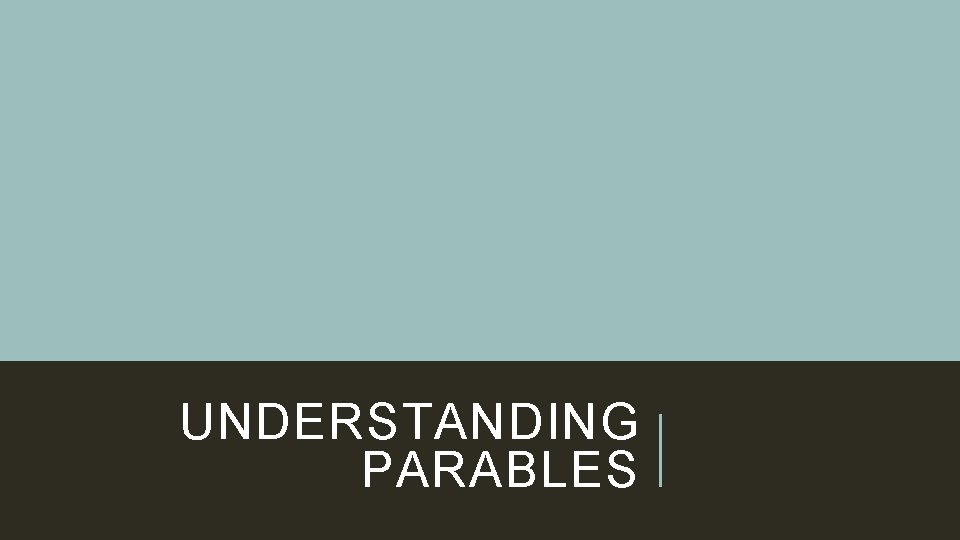 UNDERSTANDING PARABLES 