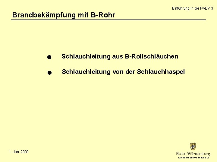 Einführung in die Fw. DV 3 Brandbekämpfung mit B-Rohr Schlauchleitung aus B-Rollschläuchen Schlauchleitung von